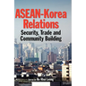 ASEAN-Korea Relations: Security, Trade, and Community Building