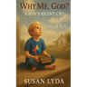 Why Me, God?: A Boy's Silent Cry