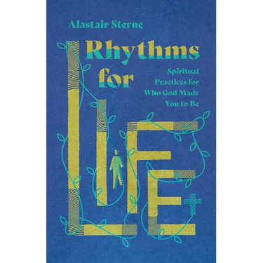 Rhythms for Life: Spiritual Practices for Who God Made You to Be