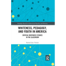 Whiteness, Pedagogy, and Youth in America: Critical Whiteness Studies in the Classroom