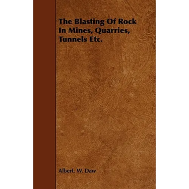 The Blasting Of Rock In Mines, Quarries, Tunnels Etc.