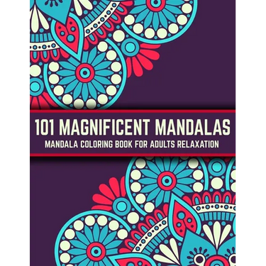 101 Magnificent Mandalas: Mandala Coloring Book For Adults Relaxation: Stress Relieving Mandala Designs