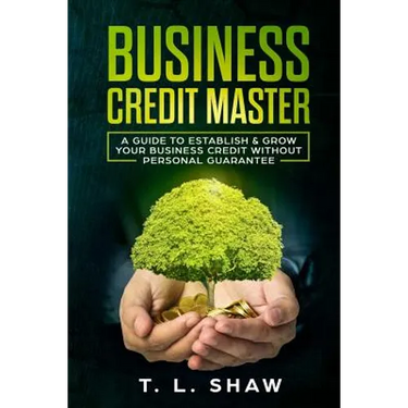 Business Credit Master: A Guide To Establish & Grow Your Business Credit Without Personal Guarantee