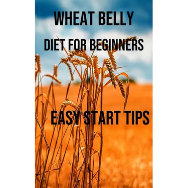 Wheat Belly Diet for Beginners: Easy Start Tips