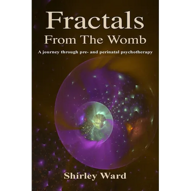 Fractals From The Womb: A journey through pre and perinatal psychotherapy