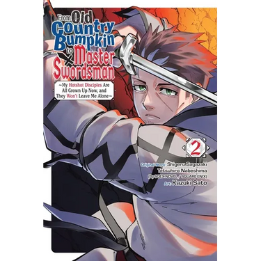 From Old Country Bumpkin to Master Swordsman, Vol. 2: My Hotshot Disciples Are All Grown Up Now, and They Won't Leave Me Alone