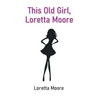 This Old Girl, Loretta Moore