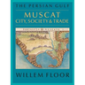 The Persian Gulf: Muscat: City, Society and Trade