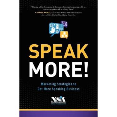 Speak More!: Marketing Strategies to Get More Speaking Business