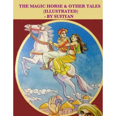 The magic horse & other tales (Illustrated): Stories based on Arabian nights