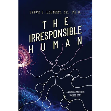 The Irresponsible Human: An Excuse and Hope For All of Us
