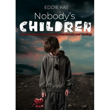 Nobody's Children: A Fostering Journey through Heartbreak and Healing
