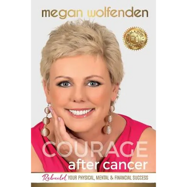 Courage After Cancer: Rebuild your Physical, Mental and Financial Success
