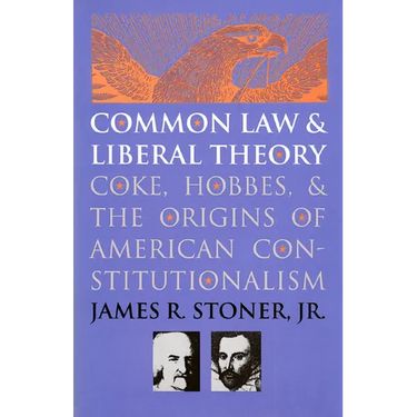 Common Law and Liberal Theory: Coke, Hobbes, and the Origins of American Constitutionalism