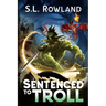 Sentenced to Troll: A LitRPG Adventure
