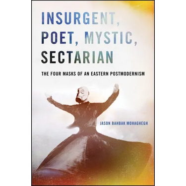 Insurgent, Poet, Mystic, Sectarian: The Four Masks of an Eastern Postmodernism
