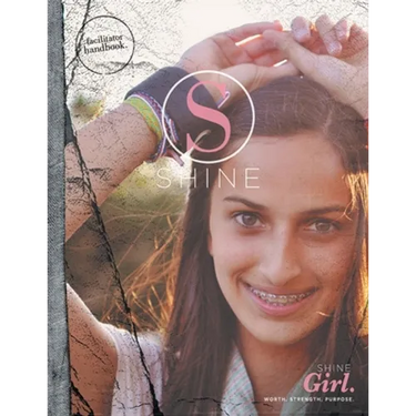 SHINE GIRL Facilitator Handbook: Worth. Strength. Purpose.