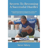 Secrets To Becoming A Successful Hurdler: A special book designed to help parents, coaches and athletes with improving HURDLE performance.