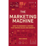 The Marketing Machine: How to Engineer Profitable, Effective Marketing for Your Small Business