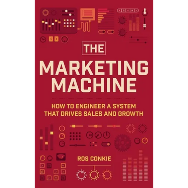 The Marketing Machine: How to Engineer Profitable, Effective Marketing for Your Small Business
