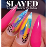 Slayed: A nailART Book for The Culture
