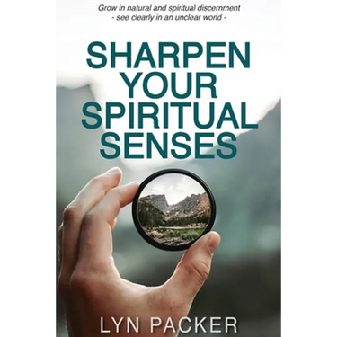Sharpen Your Spiritual Senses: Grow in natural and spiritual discernment - see clearly in an unclear world