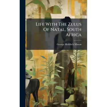 Life With The Zulus Of Natal, South Africa