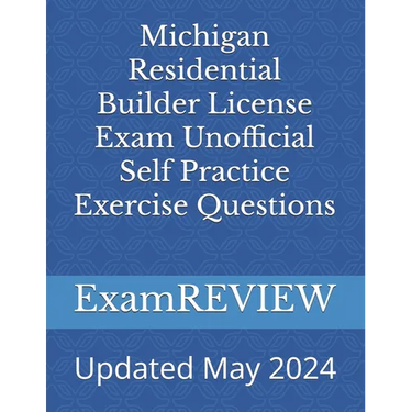 Michigan Residential Builder License Exam Unofficial Self Practice Exercise Questions