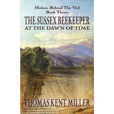 The Sussex Beekeeper at the Dawn of Time (Holmes Behind The Veil Book 3)