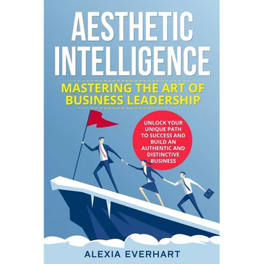 Aesthetic Intelligence: Unlock Your Unique Path to Success and Build an Authentic and Distinctive Business