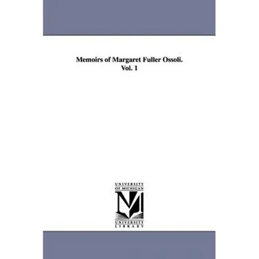 Memoirs of Margaret Fuller Ossoli.Vol. 1