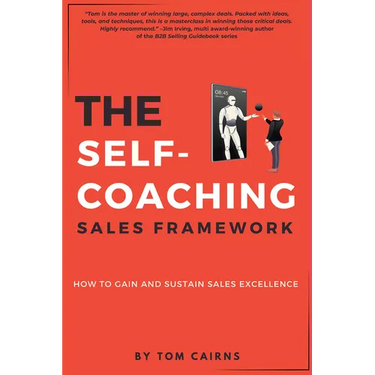 The Self-Coaching Sales Framework: How to Gain and Sustain Sales Excellence