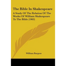 The Bible In Shakespeare: A Study Of The Relation Of The Works Of William Shakespeare To The Bible (1903)