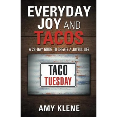 Everyday Joy and Tacos: A 28-Day Guide to Create a Joyful Life