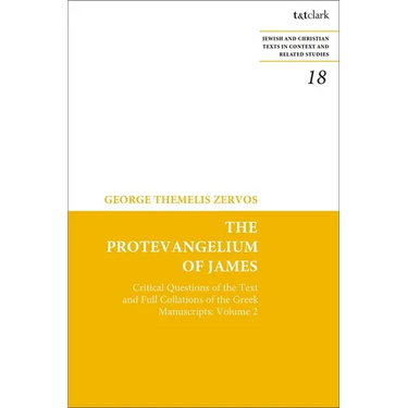 The Protevangelium of James: Critical Questions of the Text and Full Collations of the Greek Manuscripts: Volume 2