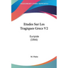 Etudes Sur Les Tragiques Grecs V2: Euripide (1866)