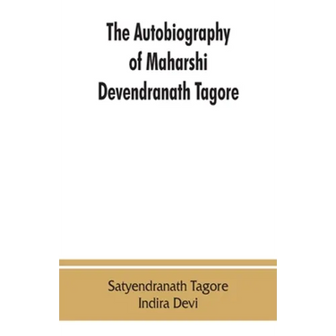 The autobiography of Maharshi Devendranath Tagore