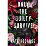 Only the Guilty Survive: A Thriller