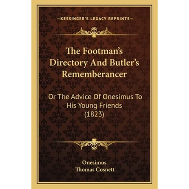The Footman's Directory And Butler's Rememberancer: Or The Advice Of Onesimus To His Young Friends (1823)