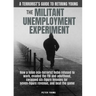 The Militant Umemployment Experiment: How A Felon Eco-Terrorist Hobo Refused To Work, Evaded The FBI And Adulthood, Swapped Six-Figure Felonies For Se