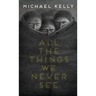 All the Things We Never See