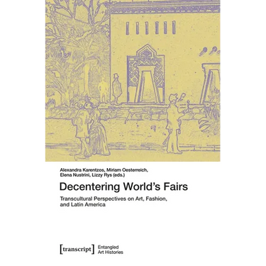 Decentering World's Fairs: Transcultural Perspectives on Art, Fashion, and Latin America