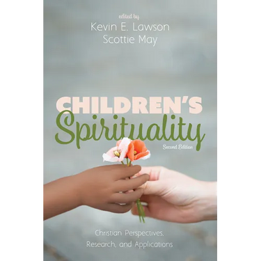 Children's Spirituality, Second Edition: Christian Perspectives, Research, and Applications