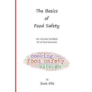 The Basics of Food Safety: The Ultimate Handbook for All Food Businesses