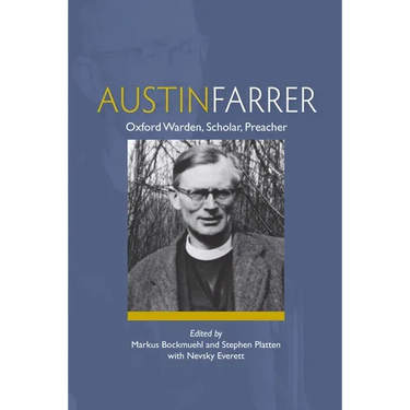 Austin Farrer: Oxford Warden, Scholar, Preacher