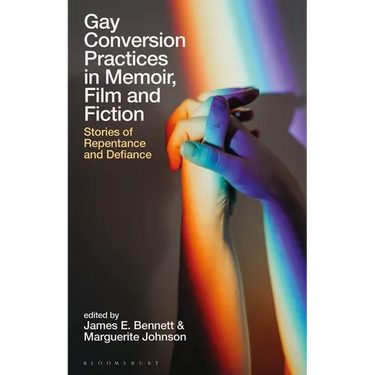 Gay Conversion Practices in Memoir, Film and Fiction: Stories of Repentance and Defiance