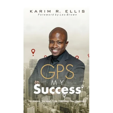 GPS My Success: The Address You Input In Life Determines Your Destination