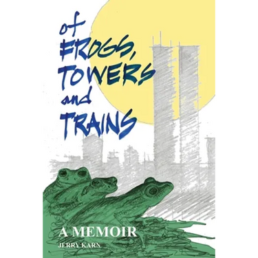 Of Frogs, Towers and Trains: A Memoir