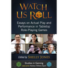 Watch Us Roll: Essays on Actual Play and Performance in Tabletop Role-Playing Games
