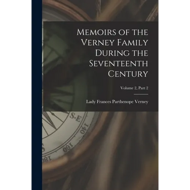 Memoirs of the Verney Family During the Seventeenth Century; Volume 2, part 2